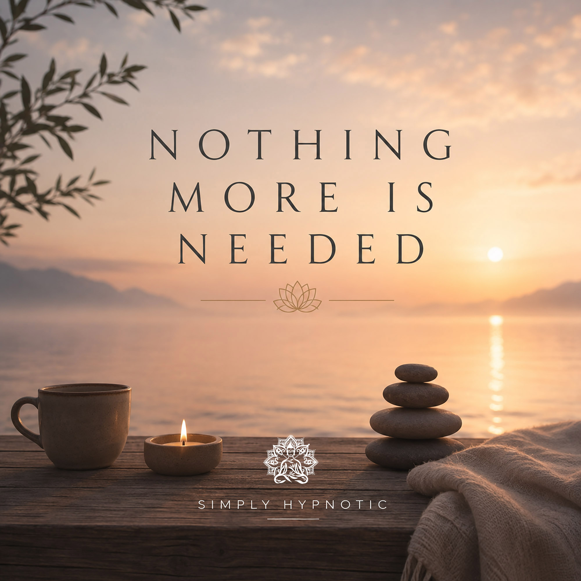 Nothing More Is Needed